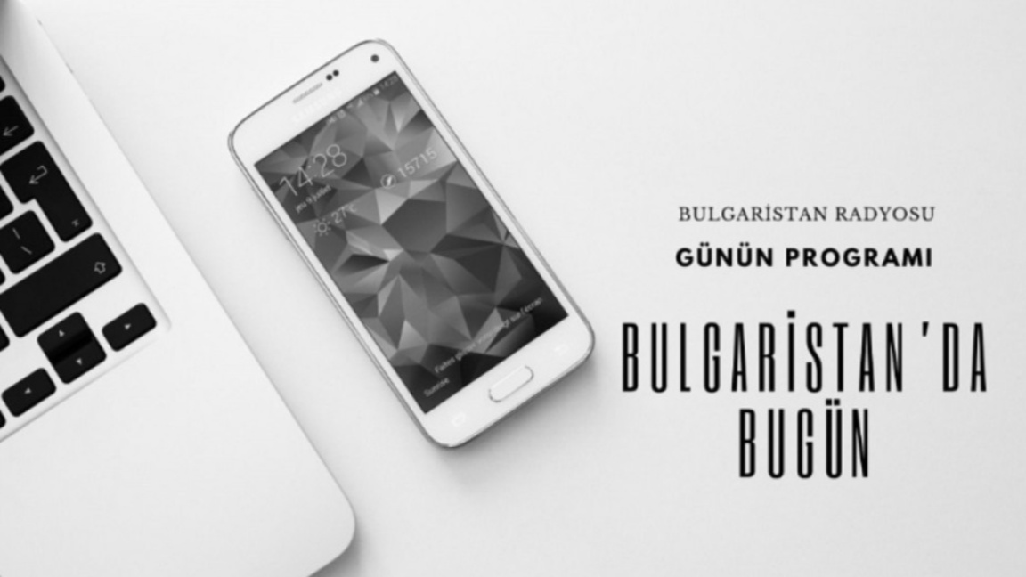 24 Temmuz 2026 “Bulgaristan’da Bugün”