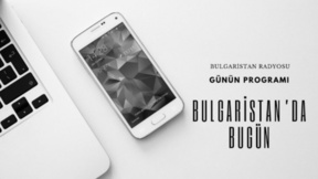 24 Temmuz 2026 “Bulgaristan’da Bugün”