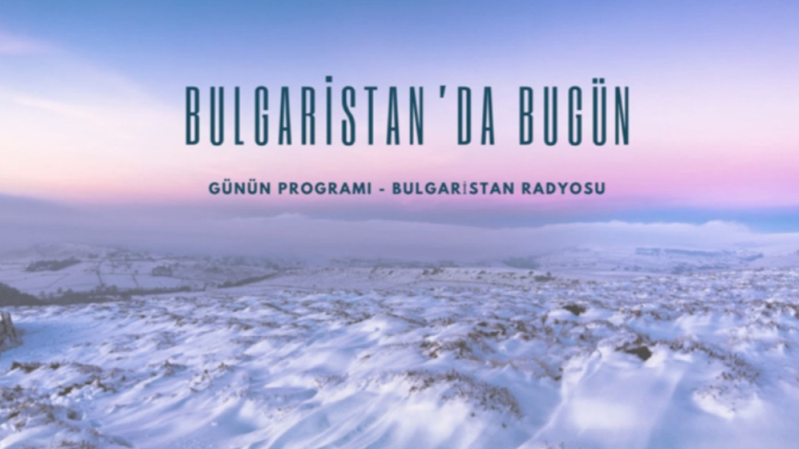 16 Aralık 2025 “Bulgaristan’da Bugün”