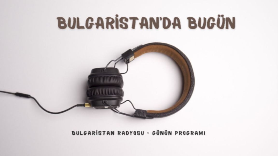 9 Nisan 2026 “Bulgaristan’da Bugün”