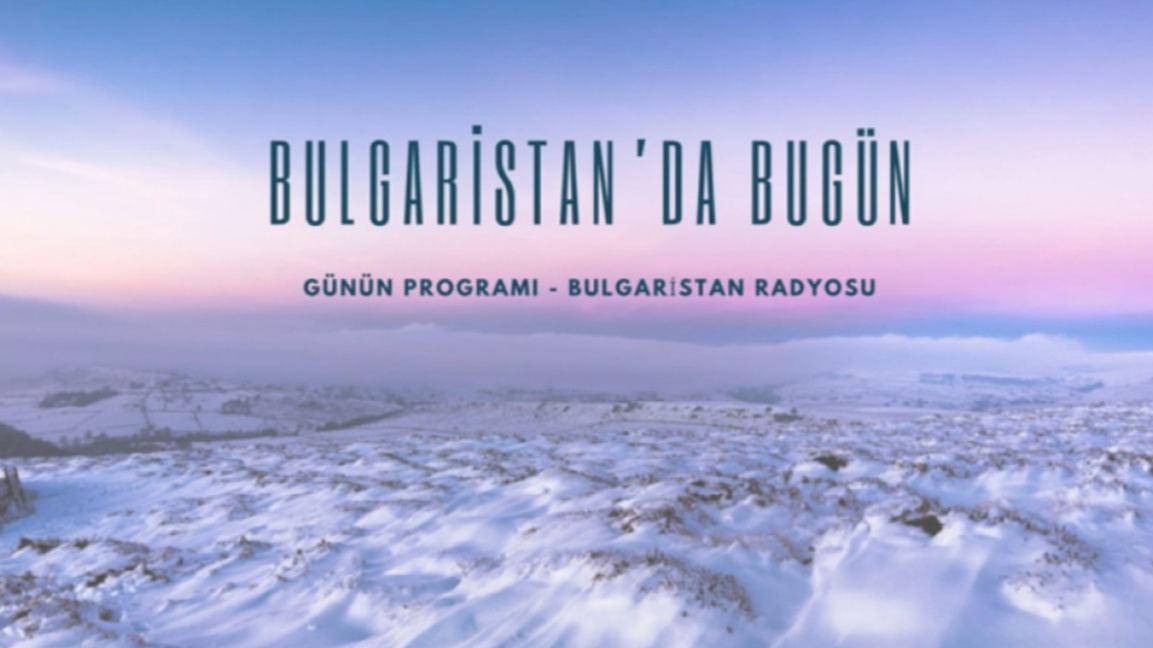 26 Aralık 2025 “Bulgaristan’da Bugün”
