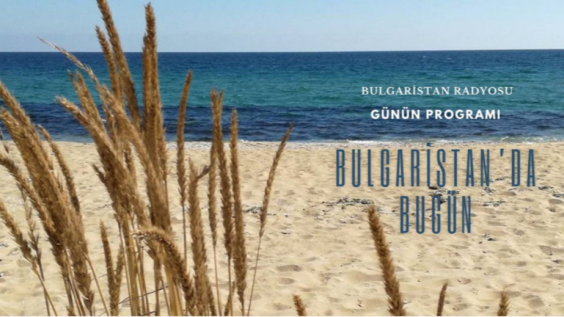 22 Temmuz 2026 “Bulgaristan’da Bugün”