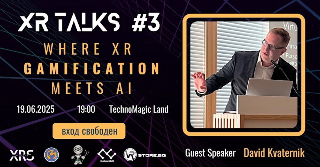 XR Talks Bulgaria: Геймификация, изкуствен интелект и бъдещето на виртуалната реалност
